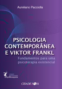 Psicologia contemporânea e Viktor Frankl - Fundamentos para uma psicoterapia existencial
