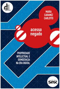 Acesso negado - Propriedade intelectual e democracia na era digital