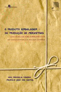 O produto embalagem - da produção ao marketing - uma análise sob a perspectiva do consumidor no ato da compra