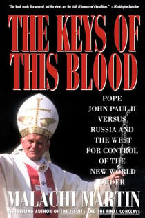 Keys of This Blood - Pope John Paul II Versus Russia and the West for Control of the New World Order