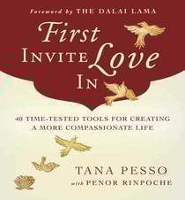 First Invite Love In - 40 Time-Tested Tools for Creating a More Compassionate Life