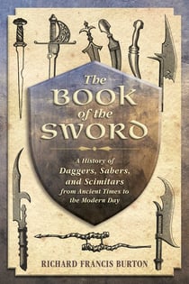 The Book of the Sword - A History of Daggers, Sabers, and Scimitars from Ancient Times to the Modern Day
