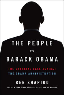 The People Vs. Barack Obama - The Criminal Case Against the Obama Administration