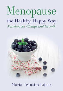 Menopause the Healthy, Happy Way - Nutrition for Change and Growth