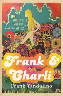 Frank &amp; Charli - Woodstock, True Love, and the Sixties