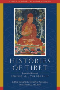 Histories of Tibet - Essays in Honor of Leonard W. J. van der Kuijp
