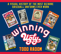 Winning Ugly - A Visual History of the Most Bizarre Baseball Uniforms Ever Worn