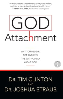 God Attachment - Why You Believe, Act, and Feel the Way You Do About God