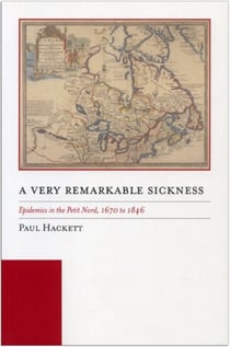A Very Remarkable Sickness - Epidemics in the Petit Nord, 1670 to 1846