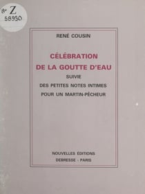 Célébration de la goutte d'eau - Suivie des Petites notes intimes pour un martin-pêcheur