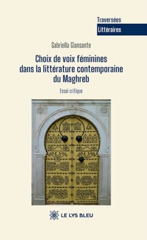 Choix de voix féminines dans la littérature contemporaine du Maghreb