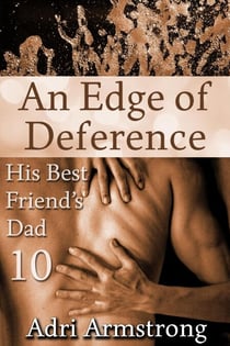 An Edge of Deference - His Best Friend's Dad, #10
