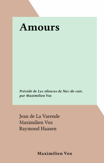 Amours - Précédé de Les silences de Nez-de-cuir, par Maximilien Vox