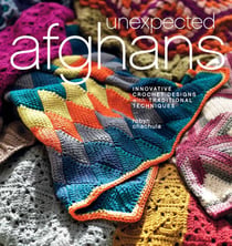 Unexpected Afghans - Innovative Crochet Designs with Traditional Techniques