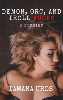 Demon, Orc, And Troll Fucks: 3 Stories