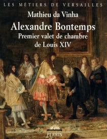 Bontemps, premier valet de chambre de Louis XIV - Premier valet de chambre de Louis XIV