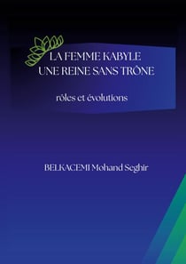 La femme kabyle - une reine sans trône - rôles et évolutions