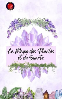 La Magie des Plantes et du Quartz