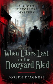 When Lilacs Last in the Dooryard Bled: A Short Historical Mystery - Daggyland Singles, #28