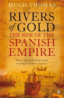 Rivers of Gold - The Rise of the Spanish Empire