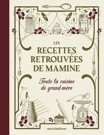 Les Recettes retrouvées de Mamine : Toute la cuisine de grand-mère