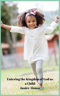 Entering the Kingdom of God as a Child - Devotionals, #4