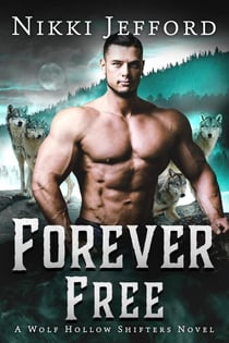 Forever Free - Wolf Hollow Shifters, #7