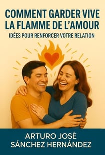 Comment garder vive la flamme de l’amour : Idées pour renforcer votre relation - Le Voyage de l'Amour, #3