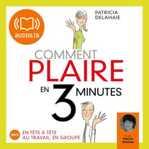 Comment plaire en 3 minutes ? - Edition abrégée autorisée par l'auteur