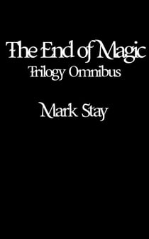 The End of Magic Trilogy Omnibus - The End of Magic, #0
