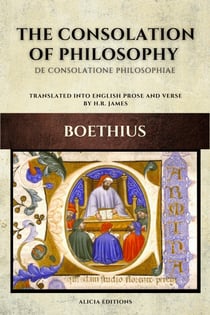 The Consolation of Philosophy - De consolatione philosophiae Translated into English Prose and Verse