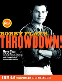 Bobby Flay's Throwdown! - More Than 100 Recipes from Food Network's Ultimate Cooking Challenge: A Cookbook