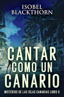 Cantar como un Canario - Misterios de las Islas Canarias, #5