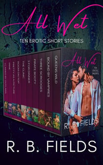 All Wet: Ten Erotic Shorts - Short and Spicy