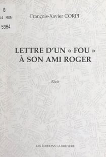 Lettre d'un « fou » à son ami Roger