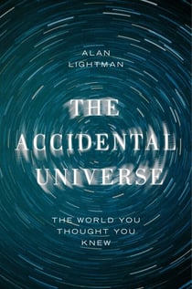 The Accidental Universe - The World You Thought You Knew