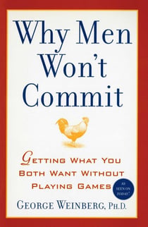 Why Men Won't Commit - Getting What You Both Want Without Playing Games