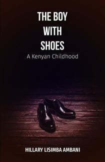 The Boy With Shoes: A Kenyan Childhood