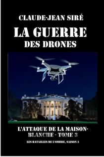 L'attaque de la Maison Blanche - La guerre des drones, tome 3 - La guerre des drones, #3