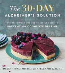 The 30-Day Alzheimer's Solution - The Definitive Food and Lifestyle Guide to Preventing Cognitive Decline