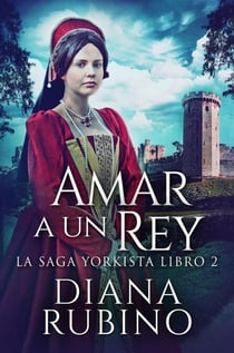 Amar a un Rey - La Saga Yorkista, #2