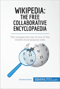 Wikipedia, The Free Collaborative Encyclopaedia - The unexpected rise of one of the world’s most popular sites