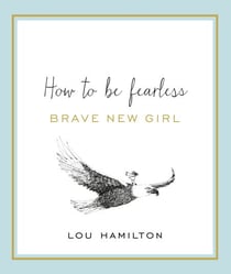 Brave New Girl - How to be Fearless