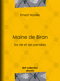 Maine de Biran - Sa vie et ses pensées