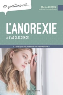10 questions sur... L'anorexie à l'adolescence - Guide pour les parents et les intervenants