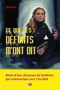 Ce que les défunts m'ont dit - Récits d'une chasseuse de fantômes qui communique avec l'Au-delà