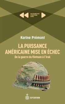 La Puissance américaine mise en échec. De la guerre du Vietnam à l'Irak - Aujourd'hui l'histoire avec Karine Prémont