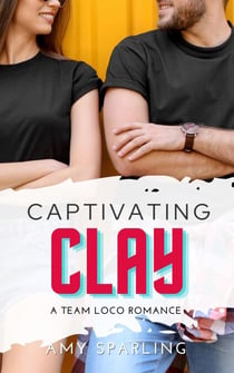 Captivating Clay - Team Loco: A YA Sweet Romance, #3