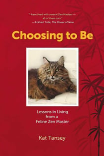 Choosing to Be - Lessons in Living from a Feline Zen Master