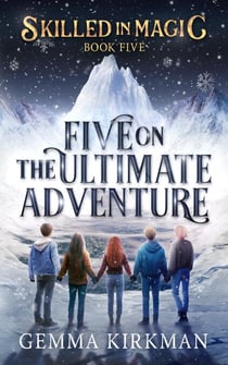 Five on the Ultimate Adventure - Skilled in Magic, #5